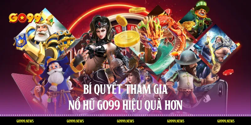Bí quyết tham gia nổ hũ Go99 hiệu quả hơn