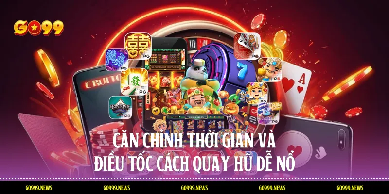 Căn chỉnh thời gian và điều tốc cách quay hũ dễ nổ