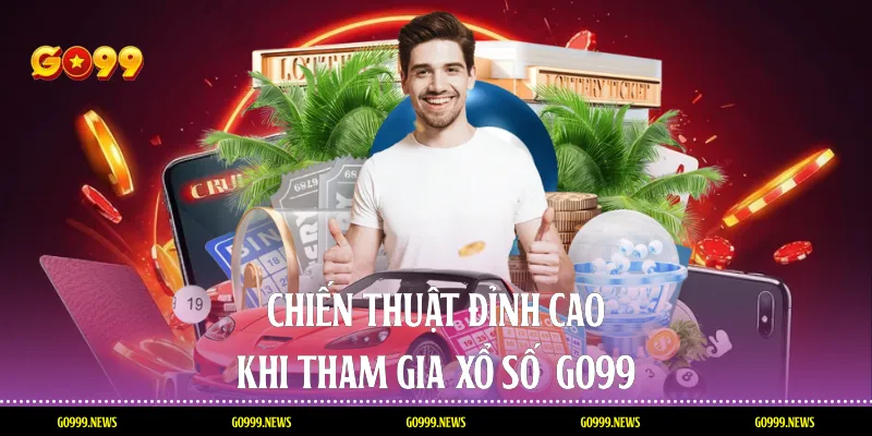 Chiến thuật đỉnh cao khi tham gia xổ số  Go99
