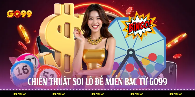 Chiến thuật soi lô đề miền bắc từ Go99