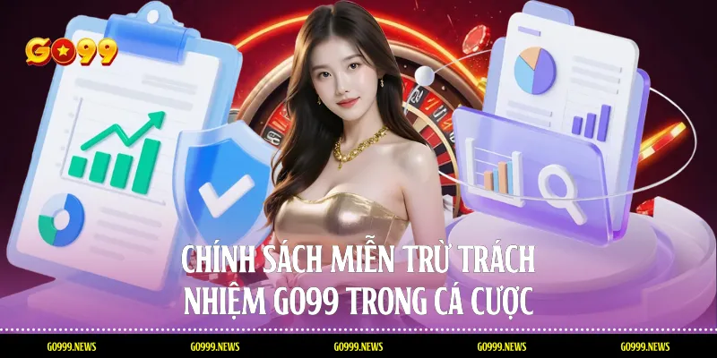 Chính sách miễn trừ trách nhiệm Go99 trong cá cược