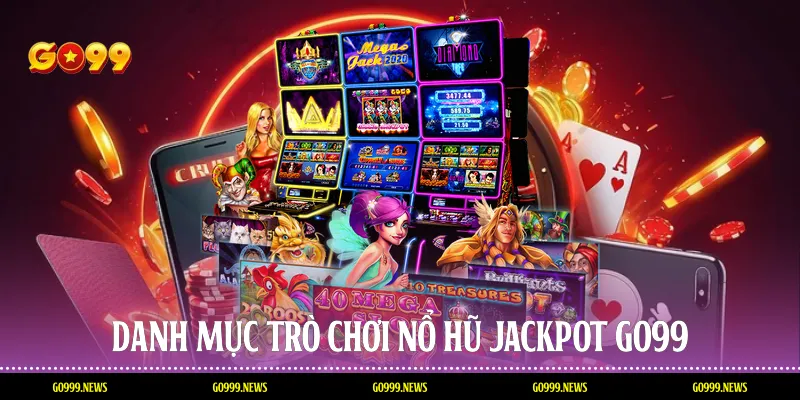 Danh mục trò chơi nổ hũ jackpot Go99