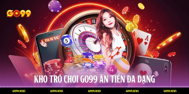 Kho trò chơi Go99 ăn tiền đa dạng