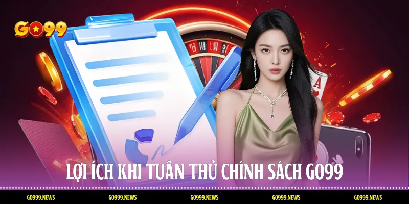 Lợi ích khi tuân thủ chính sách Go99