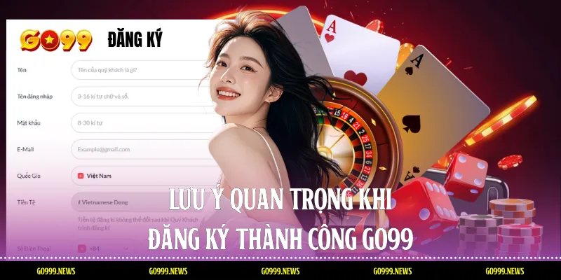 Lưu ý quan trọng khi đăng ký thành công Go99