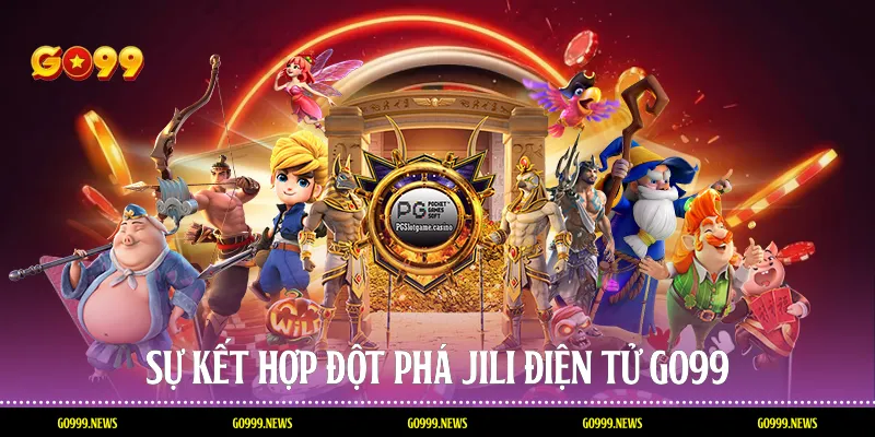 Sự kết hợp đột phá jili điện tử Go99