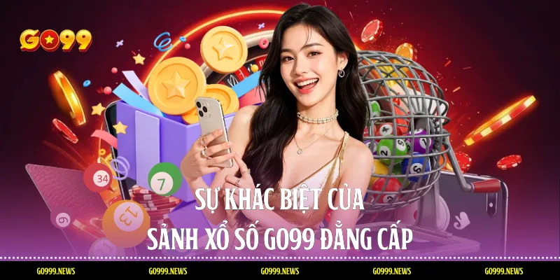 Sự khác biệt của sảnh xổ số Go99 đẳng cấp