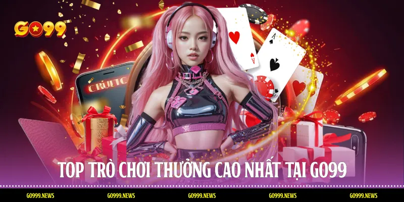 Top trò chơi thưởng cao nhất tạiGo99