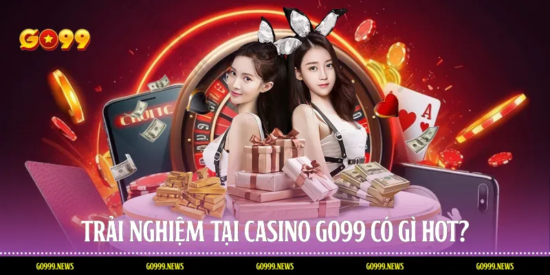 Trải nghiệm tại casino Go99 có gì hot?