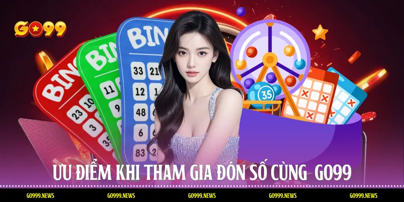 Ưu điểm khi tham gia đón số cùng Go99