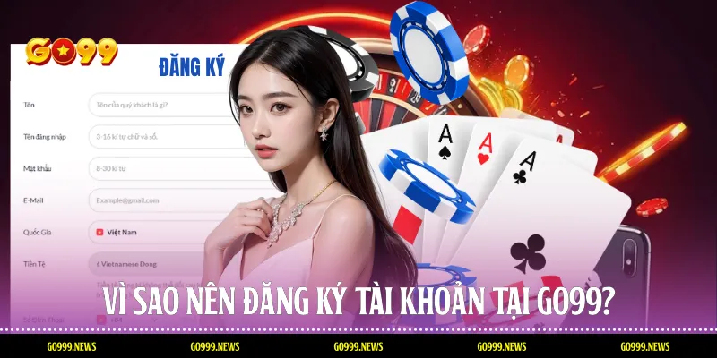 Vì sao nên đăng ký tài khoản tại Go99?